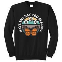 Butterfly And Flowers Have The Day You Deserve Tall Sweatshirt