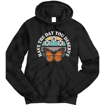 Butterfly And Flowers Have The Day You Deserve Tie Dye Hoodie