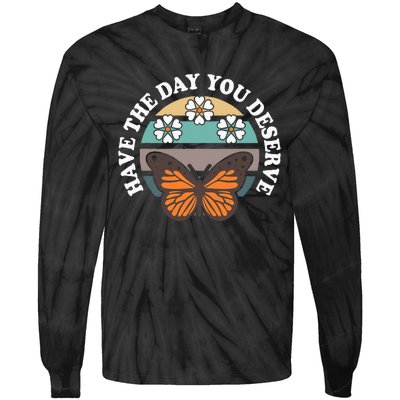 Butterfly And Flowers Have The Day You Deserve Tie-Dye Long Sleeve Shirt