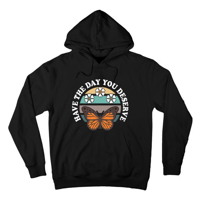 Butterfly And Flowers Have The Day You Deserve Tall Hoodie