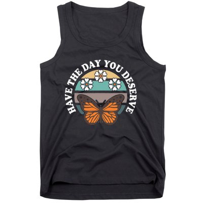 Butterfly And Flowers Have The Day You Deserve Tank Top