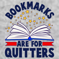 Bookmarks Are For Quitters Book Lover Reading Fan T-Shirt