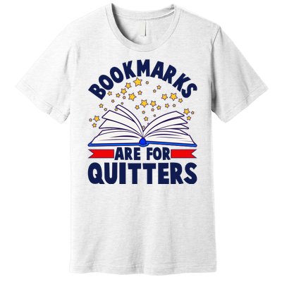 Bookmarks Are For Quitters Book Lover Reading Fan Premium T-Shirt