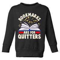 Bookmarks Are For Quitters Book Lover Reading Fan Toddler Sweatshirt