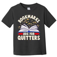 Bookmarks Are For Quitters Book Lover Reading Fan Toddler T-Shirt