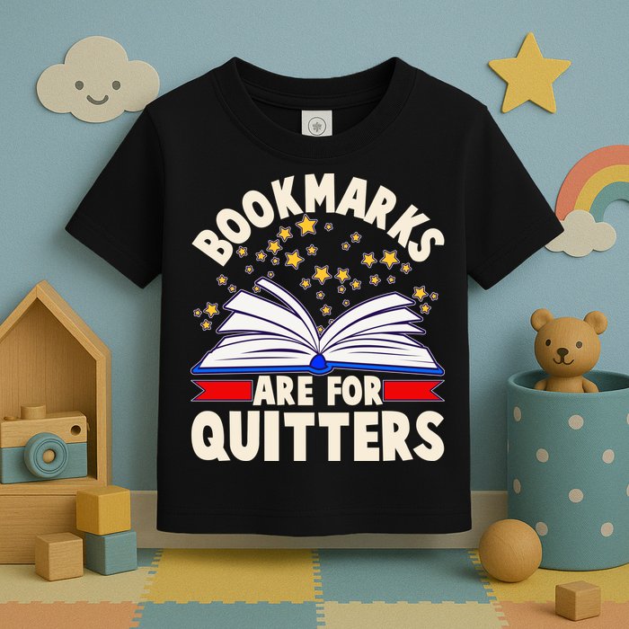 Bookmarks Are For Quitters Book Lover Reading Fan Toddler T-Shirt