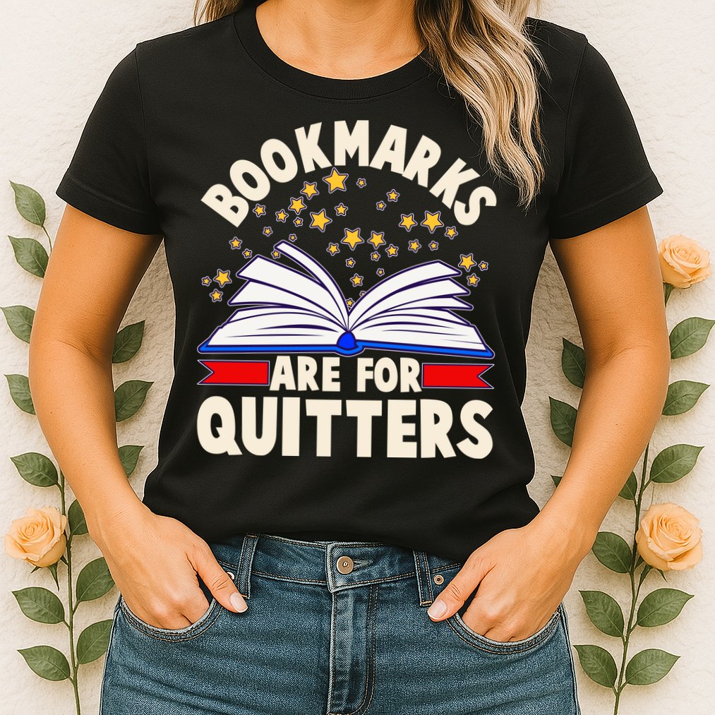 Bookmarks Are For Quitters Book Lover Reading Fan Womens T-Shirt