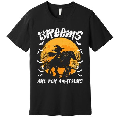 Brooms Are For Amateurs Halloween Horse Witch Equestrian Premium T-Shirt