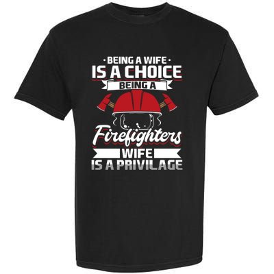 Being A Firefighters Wife Is A Privilege Firefighter Wife Meaningful Gift Garment-Dyed Heavyweight T-Shirt