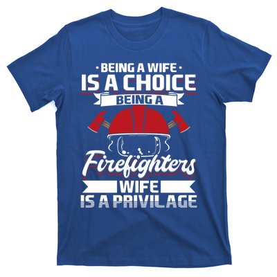 Being A Firefighters Wife Is A Privilege Firefighter Wife Meaningful Gift T-Shirt