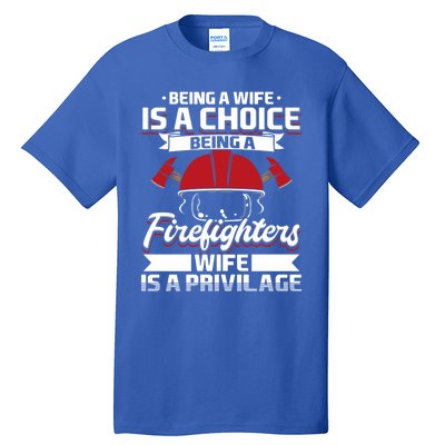 Being A Firefighters Wife Is A Privilege Firefighter Wife Meaningful Gift Tall T-Shirt