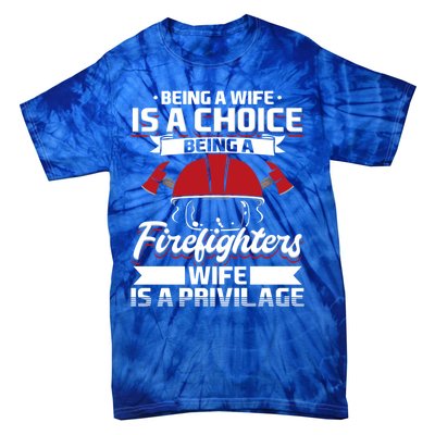 Being A Firefighters Wife Is A Privilege Firefighter Wife Meaningful Gift Tie-Dye T-Shirt