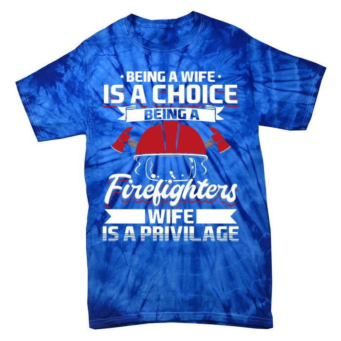 Being A Firefighters Wife Is A Privilege Firefighter Wife Meaningful Gift Tie-Dye T-Shirt