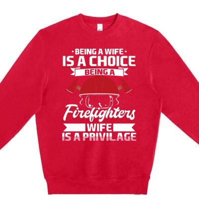 Being A Firefighters Wife Is A Privilege Firefighter Wife Meaningful Gift Premium Crewneck Sweatshirt