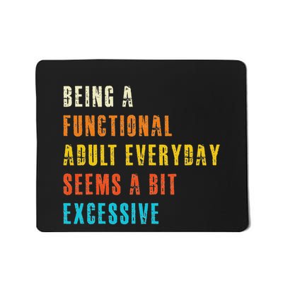 Being A Functional Adult Everyday Seems A Bit Excessive Mousepad