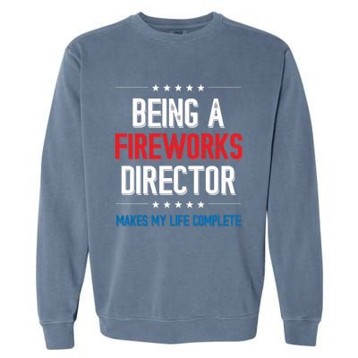 Being A Fireworks Director Firework Director Gift Garment-Dyed Sweatshirt