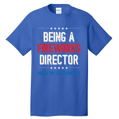 Being A Fireworks Director Firework Director Gift Tall T-Shirt