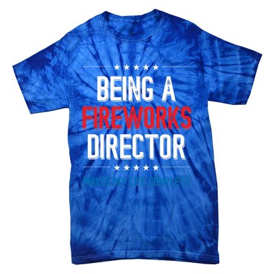 Being A Fireworks Director Firework Director Gift Tie-Dye T-Shirt