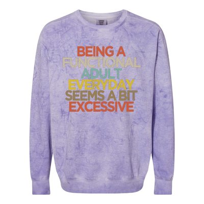 Being A Functional Adult Everyday Seems A Bit Excessive Colorblast Crewneck Sweatshirt