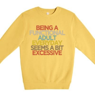 Being A Functional Adult Everyday Seems A Bit Excessive Premium Crewneck Sweatshirt