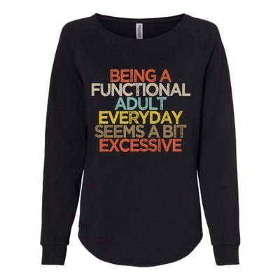 Being A Functional Adult Everyday Seems A Bit Excessive Womens California Wash Sweatshirt