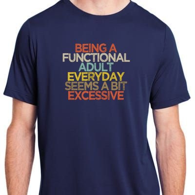 Being A Functional Adult Everyday Seems A Bit Excessive Adult ChromaSoft Performance T-Shirt