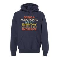 Being A Functional Adult Everyday Seems A Bit Excessive Premium Hoodie