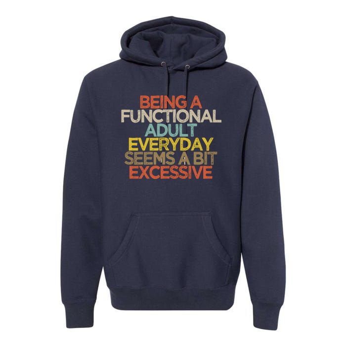 Being A Functional Adult Everyday Seems A Bit Excessive Premium Hoodie