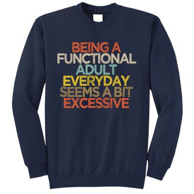 Being A Functional Adult Everyday Seems A Bit Excessive Tall Sweatshirt