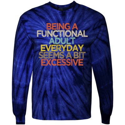 Being A Functional Adult Everyday Seems A Bit Excessive Tie-Dye Long Sleeve Shirt