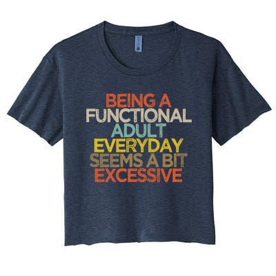 Being A Functional Adult Everyday Seems A Bit Excessive Women's Crop Top Tee