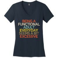 Being A Functional Adult Everyday Seems A Bit Excessive Women's V-Neck T-Shirt