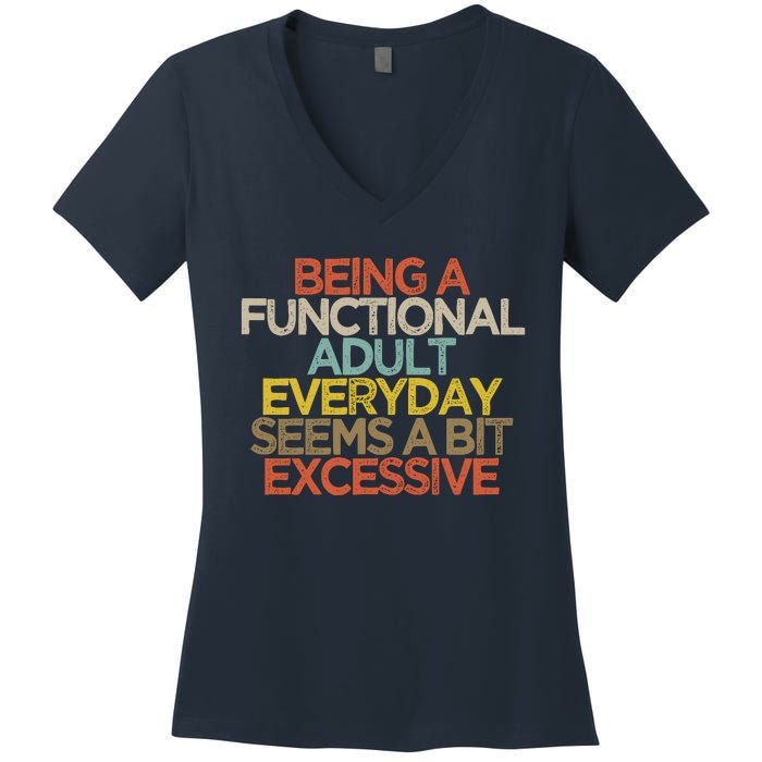 Being A Functional Adult Everyday Seems A Bit Excessive Women's V-Neck T-Shirt