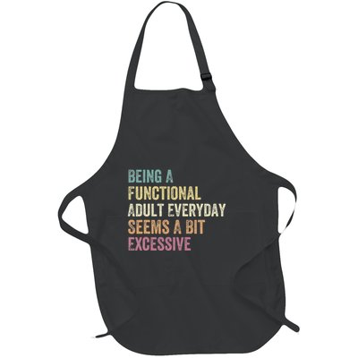 Being A Functional Adult Everyday Seems A Bit Excessive Full-Length Apron With Pockets