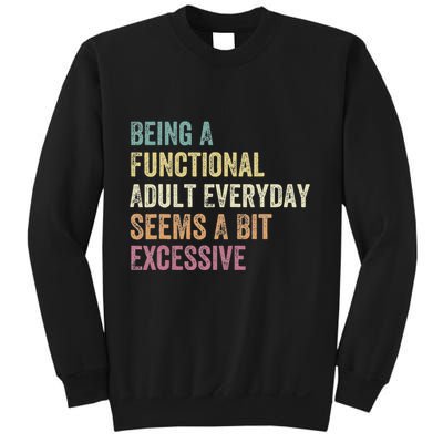Being A Functional Adult Everyday Seems A Bit Excessive Sweatshirt