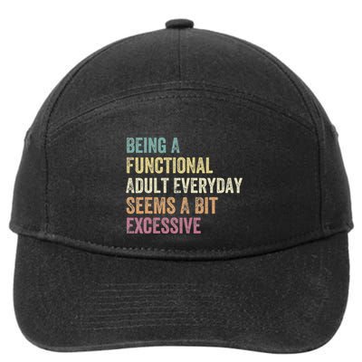 Being A Functional Adult Everyday Seems A Bit Excessive 7-Panel Snapback Hat