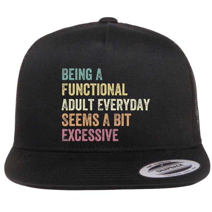 Being A Functional Adult Everyday Seems A Bit Excessive Flat Bill Trucker Hat