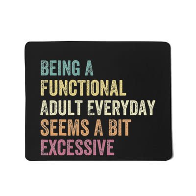 Being A Functional Adult Everyday Seems A Bit Excessive Mousepad