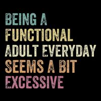 Being A Functional Adult Everyday Seems A Bit Excessive Mousepad