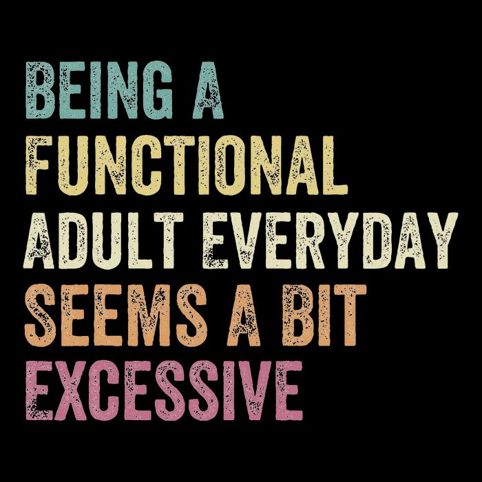Being A Functional Adult Everyday Seems A Bit Excessive Mousepad