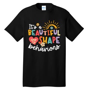 Behavior Analyst Funny Its A Beautiful Day To Shape Behaviors Tall T-Shirt