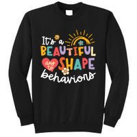 Behavior Analyst Funny Its A Beautiful Day To Shape Behaviors Tall Sweatshirt