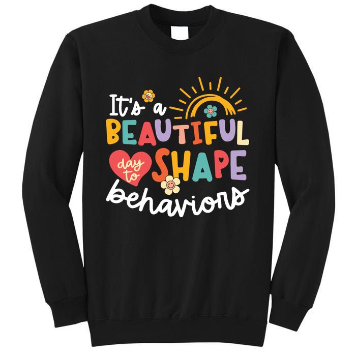 Behavior Analyst Funny Its A Beautiful Day To Shape Behaviors Tall Sweatshirt