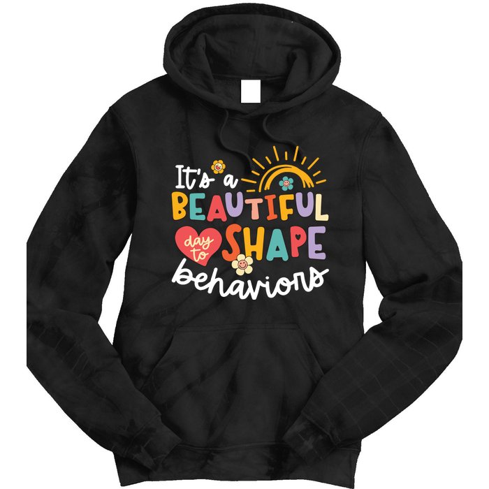 Behavior Analyst Funny Its A Beautiful Day To Shape Behaviors Tie Dye Hoodie