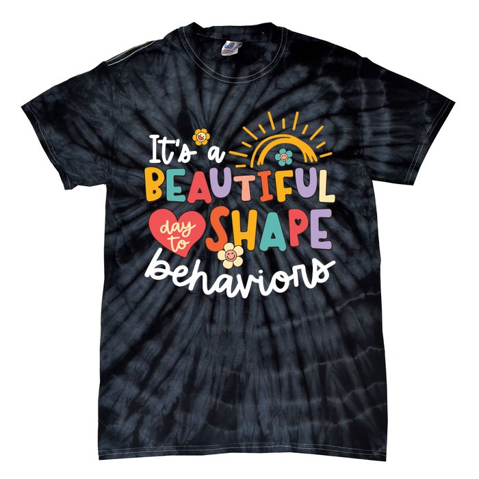 Behavior Analyst Funny Its A Beautiful Day To Shape Behaviors Tie-Dye T-Shirt