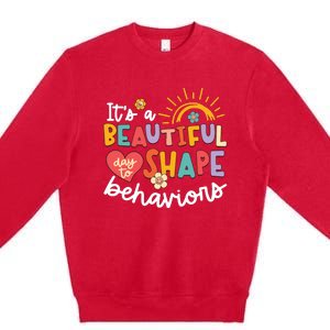 Behavior Analyst Funny Its A Beautiful Day To Shape Behaviors Premium Crewneck Sweatshirt