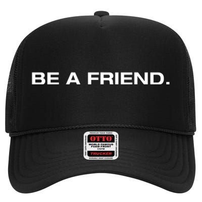 Be A Friend High Crown Mesh Back Trucker Hat