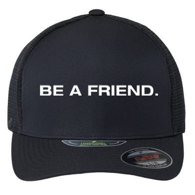 Be A Friend Flexfit Unipanel Trucker Cap