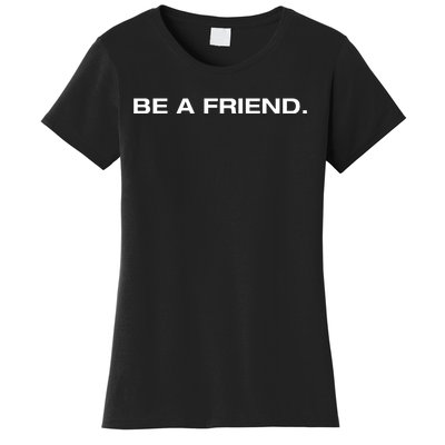 Be A Friend Women's T-Shirt