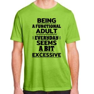 Being A Functional Adult Every Day Seems A Bit Excessive Sarcastic Funny Adult ChromaSoft Performance T-Shirt